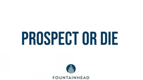 Prospect Or Die | Fountainhead Asset Management